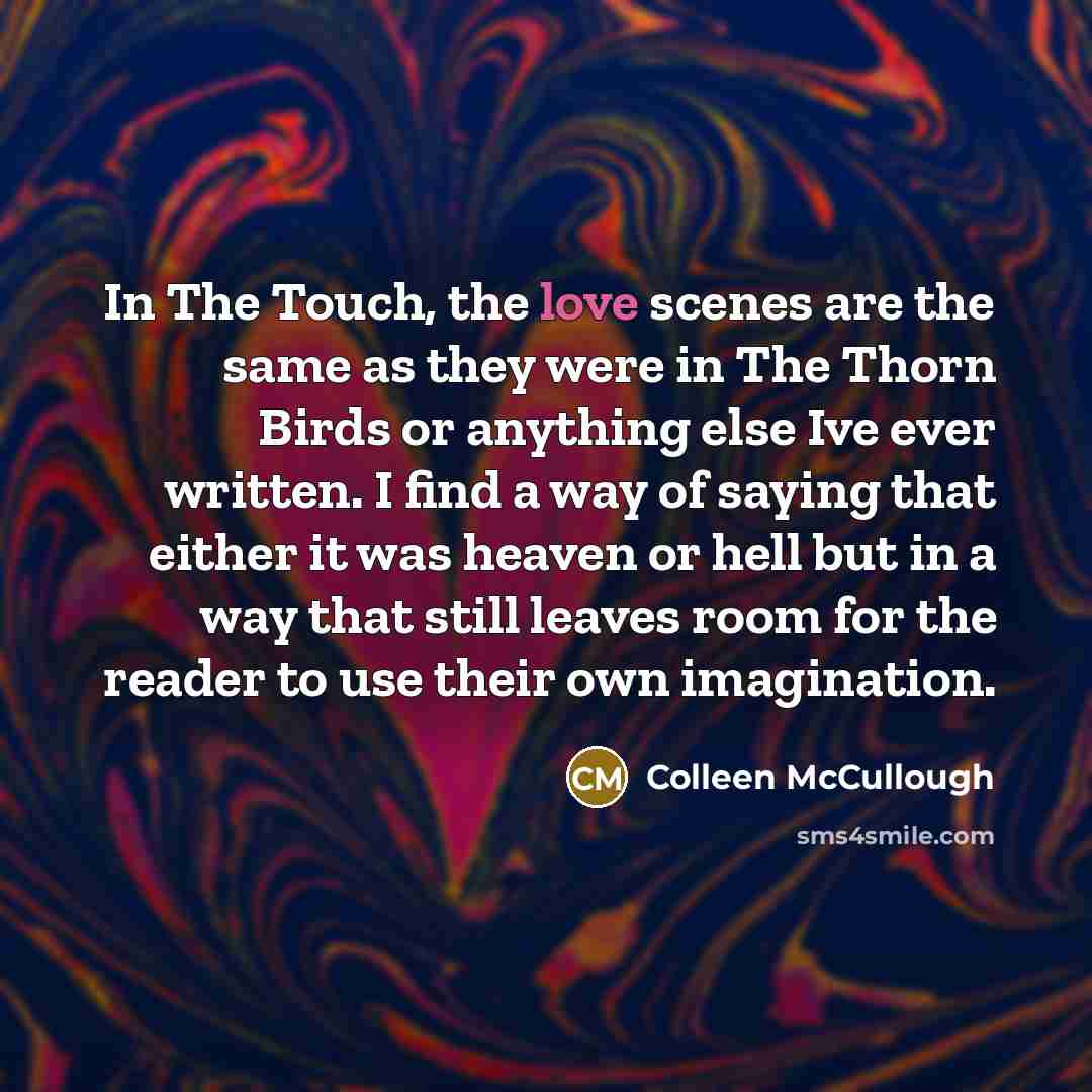 “In The Touch, the love scenes are the same as…” quote by Colleen McCullough