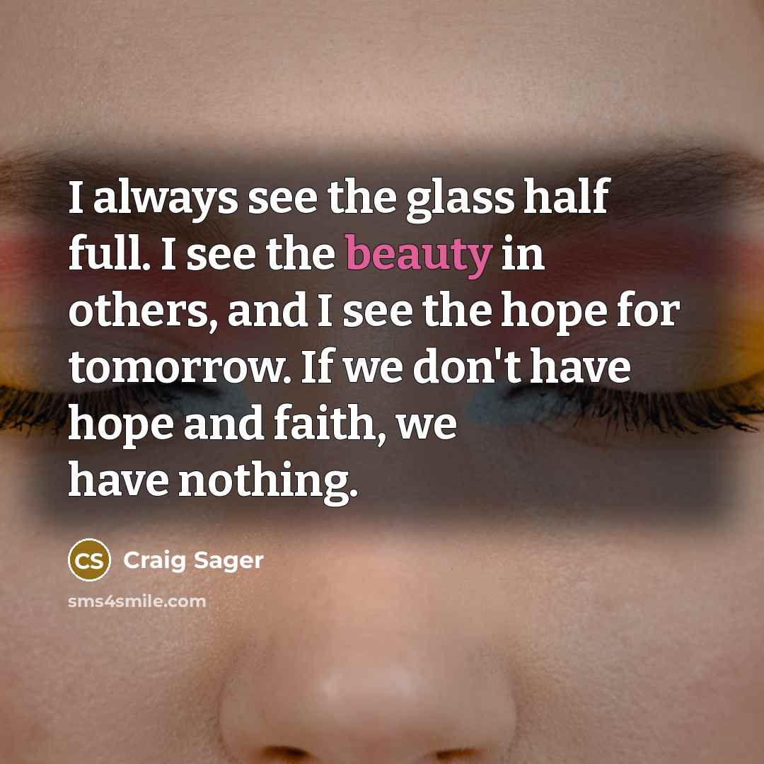 “I always see the glass half full. I see the…” quote by Craig Sager