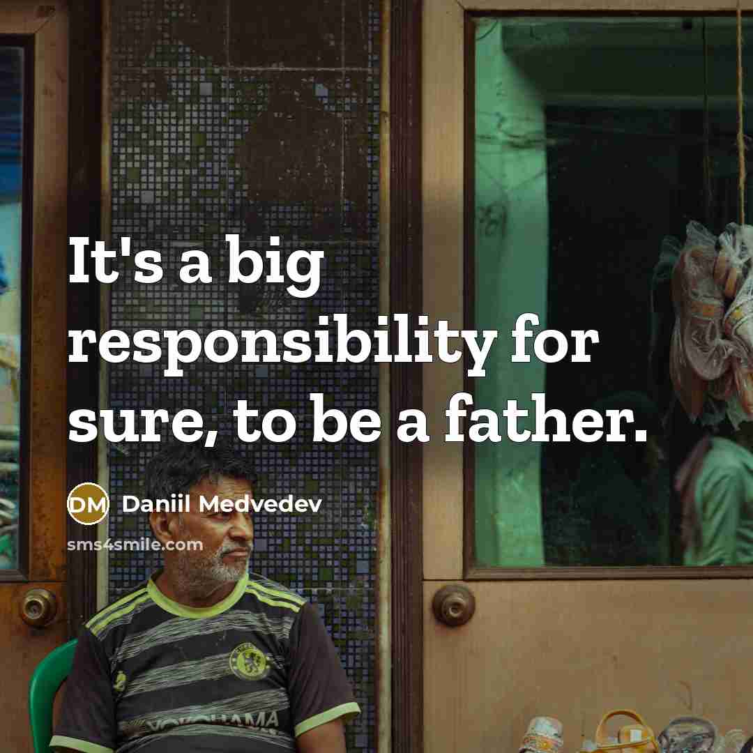 “It's a big responsibility for sure, to be a father.…” quote by Daniil Medvedev