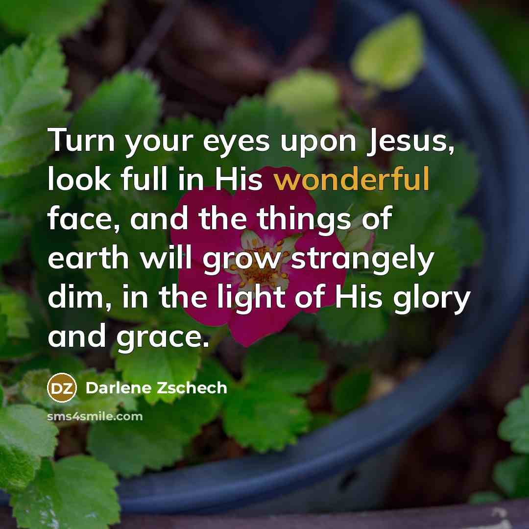 “Turn your eyes upon Jesus, look full in His wonderful…” quote by Darlene Zschech