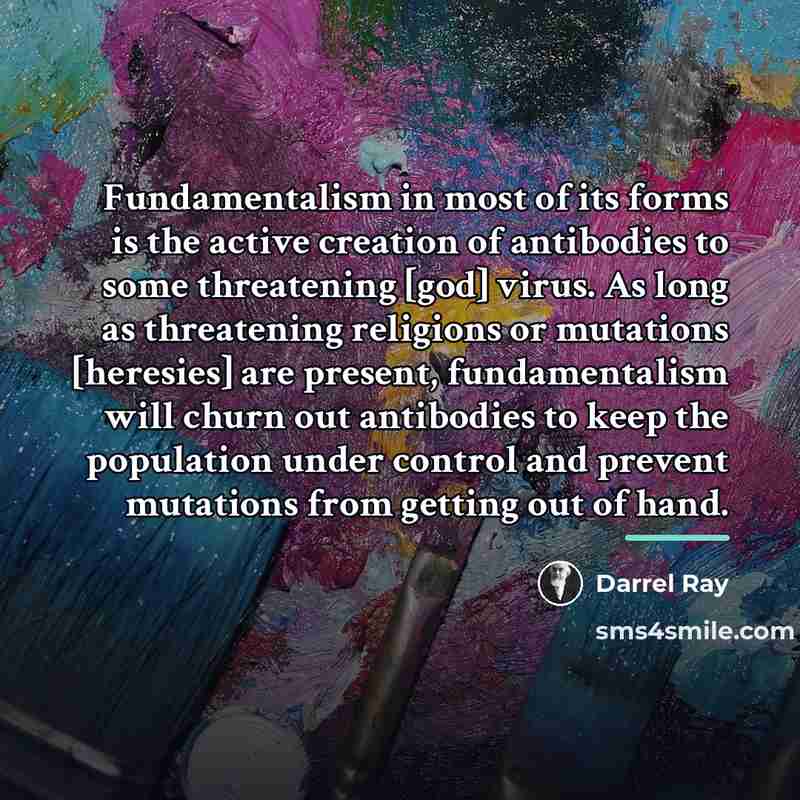 “Fundamentalism in most of its forms is the active creation…” quote by Darrel Ray