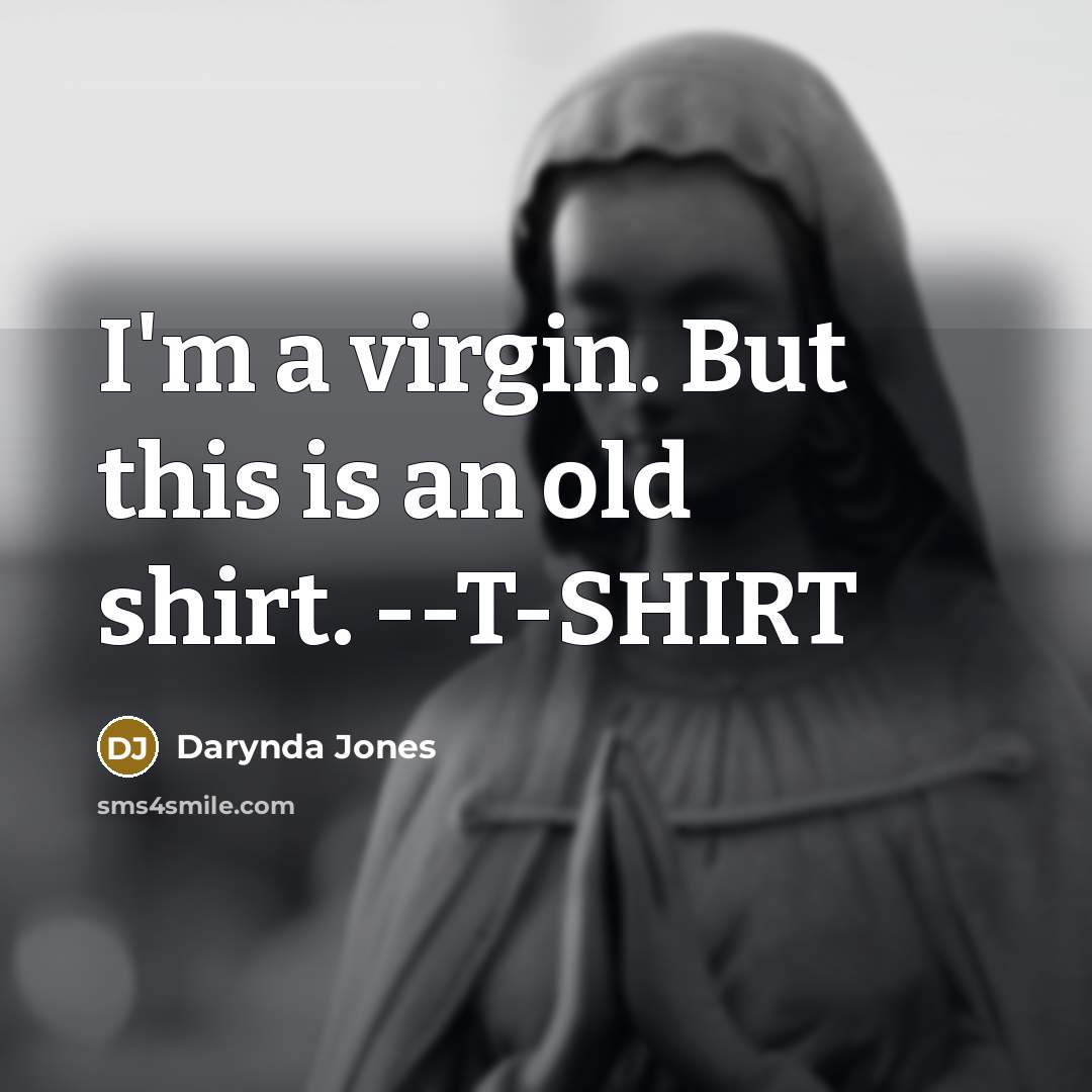 “I'm a virgin. But this is an old shirt. --T-SHIRT…” quote by Darynda Jones