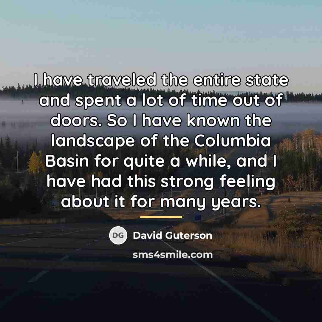 “I have traveled the entire state and spent a lot…” quote by David Guterson