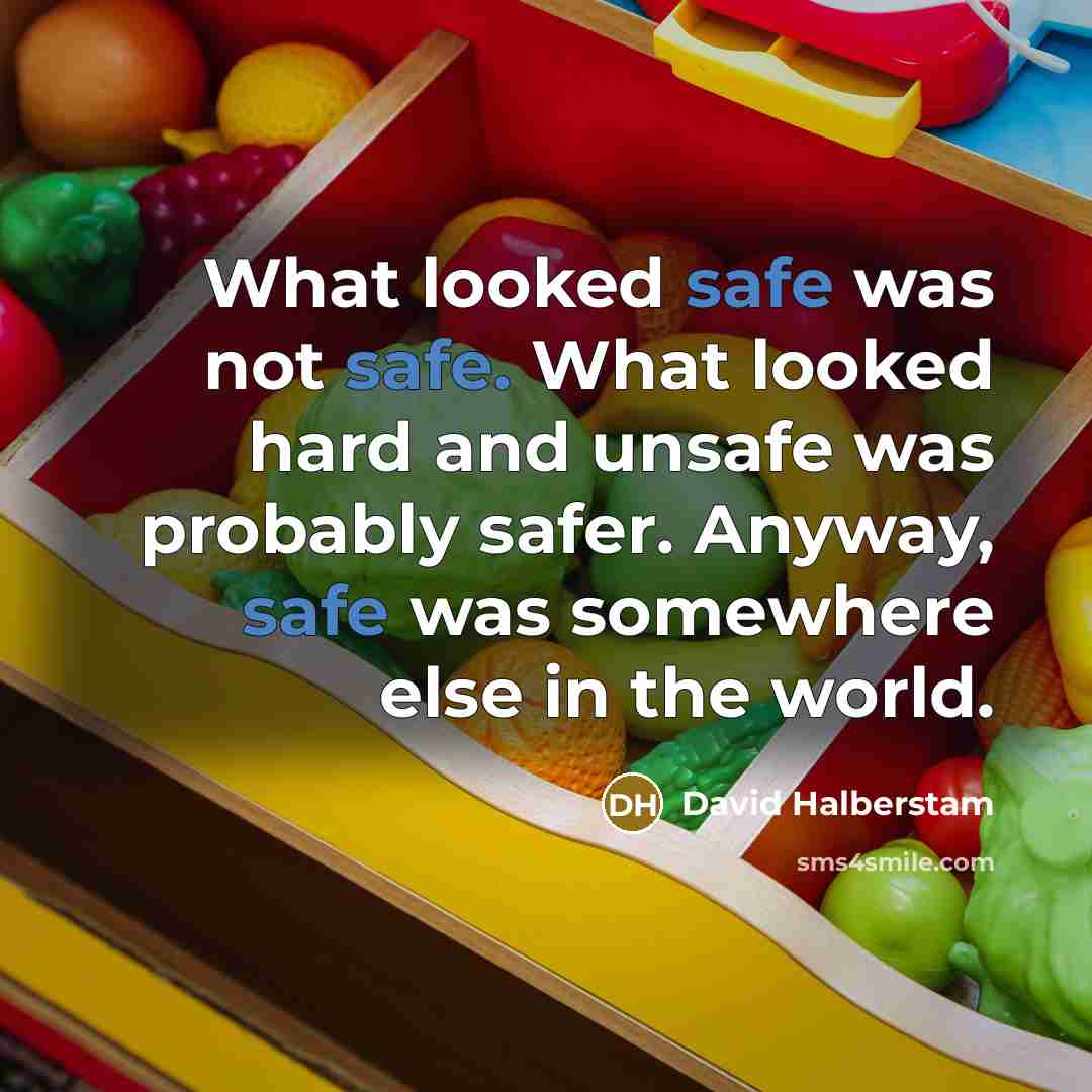 “What looked safe was not safe. What looked hard and…” quote by David Halberstam