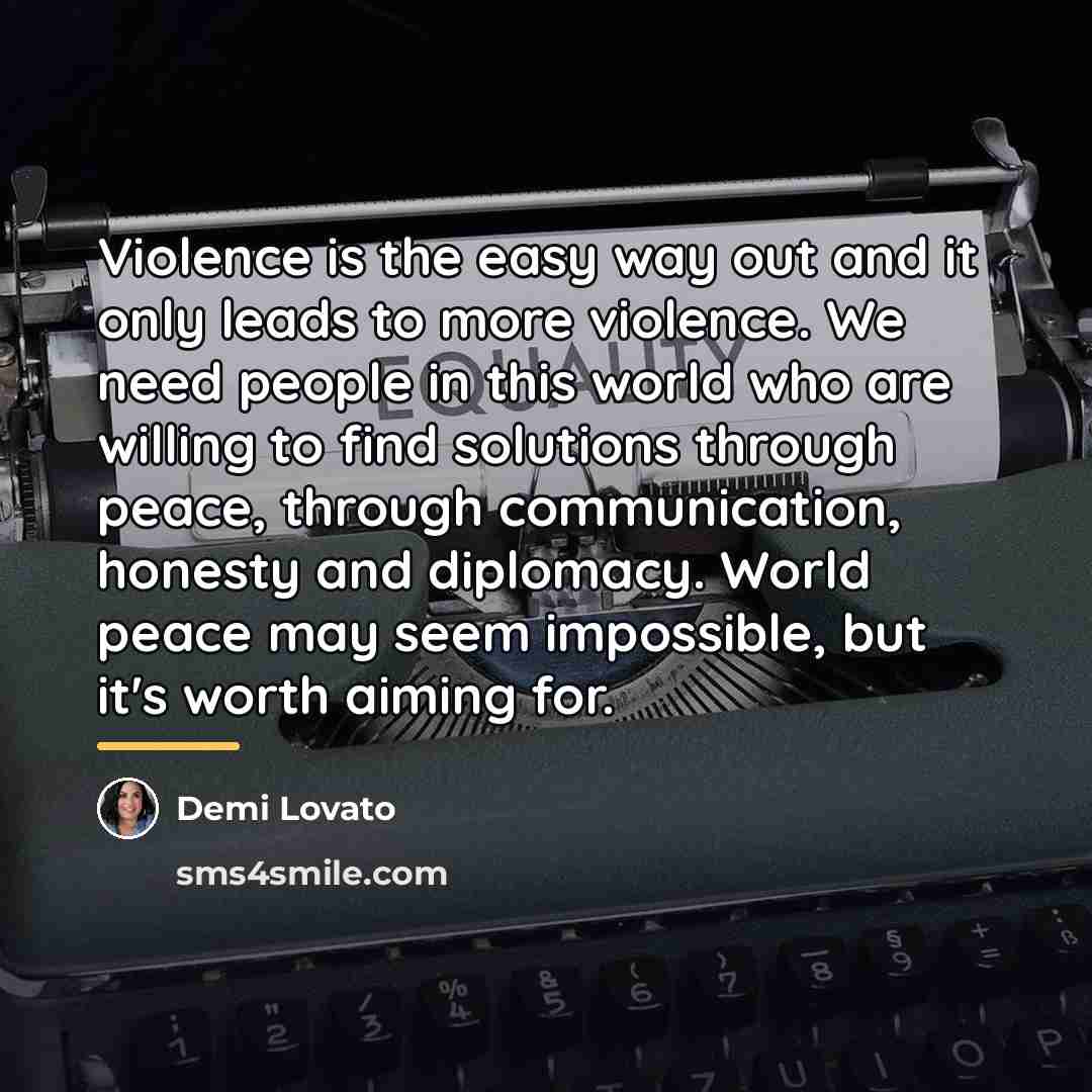 “Violence is the easy way out and it only leads…” quote by Demi Lovato
