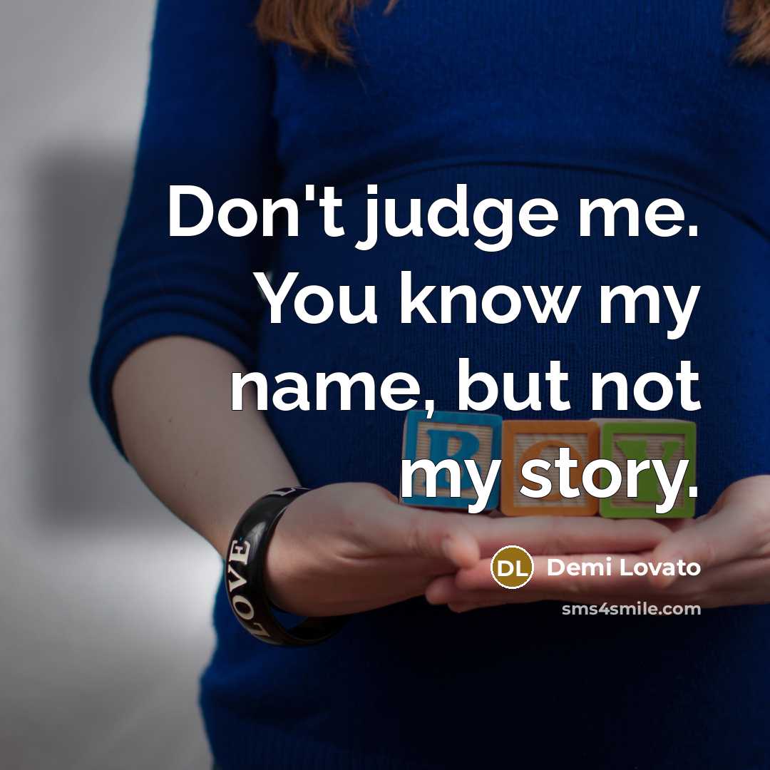 “Don't judge me. You know my name, but not my…” quote by Demi Lovato
