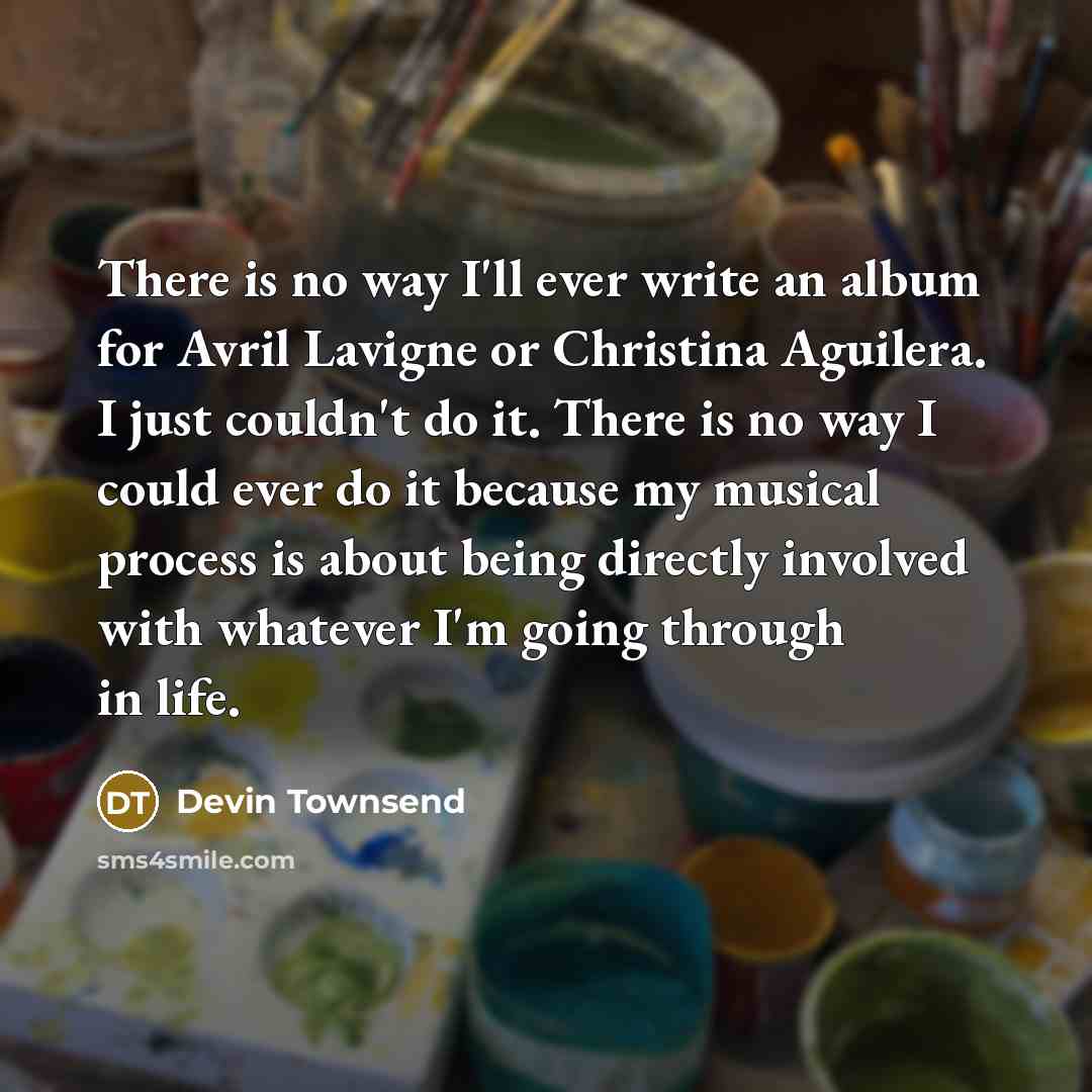 “There is no way I'll ever write an album for…” quote by Devin Townsend
