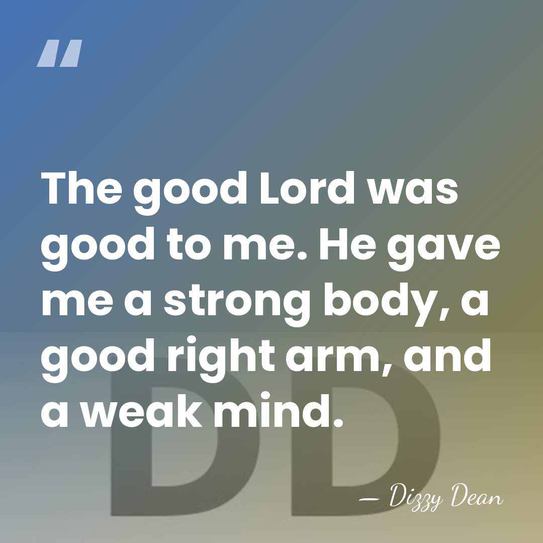 The good Lord was good to me. He gave me a strong&hellip; - Dizzy Dean