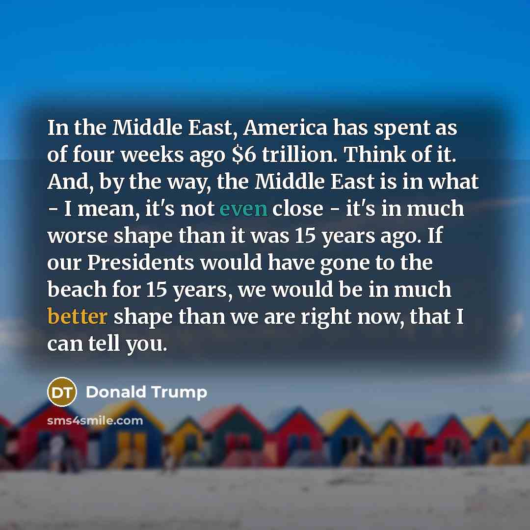 “In the Middle East, America has spent as of four…” quote by Donald Trump
