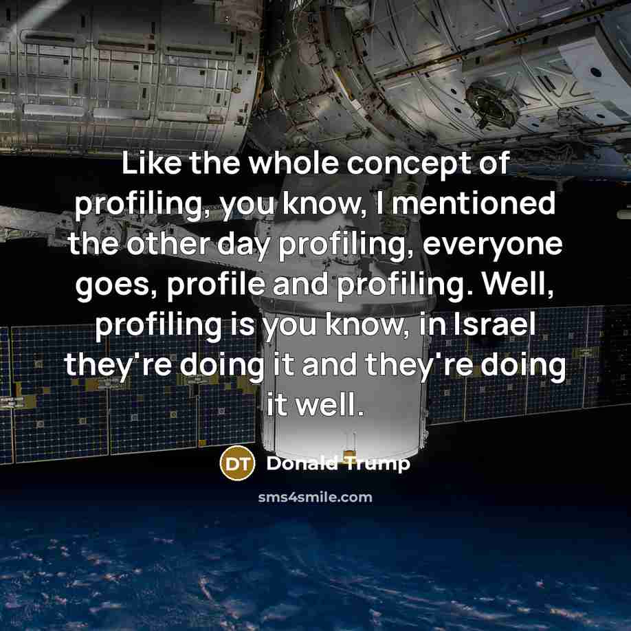 “Like the whole concept of profiling, you know, I mentioned…” quote by Donald Trump