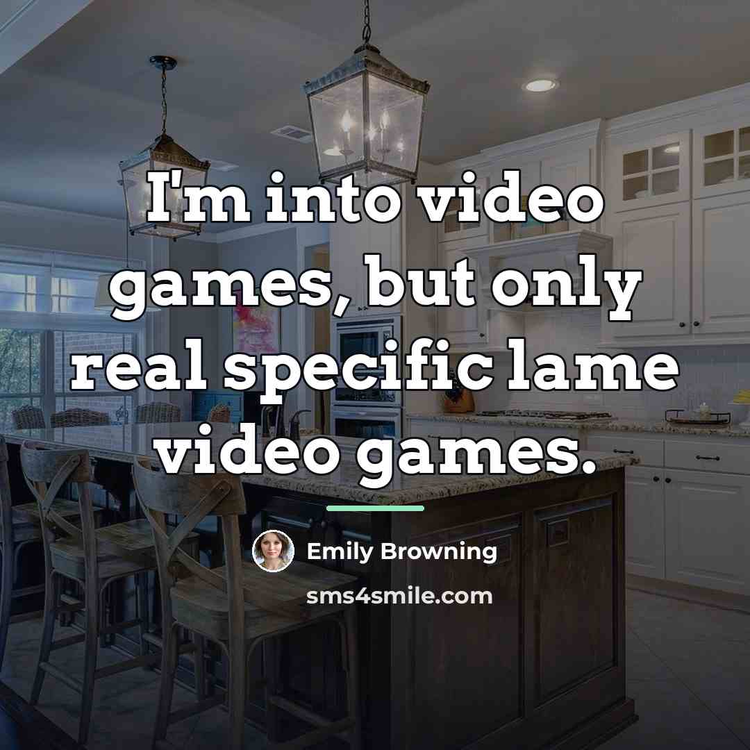 “I'm into video games, but only real specific lame video…” quote by Emily Browning