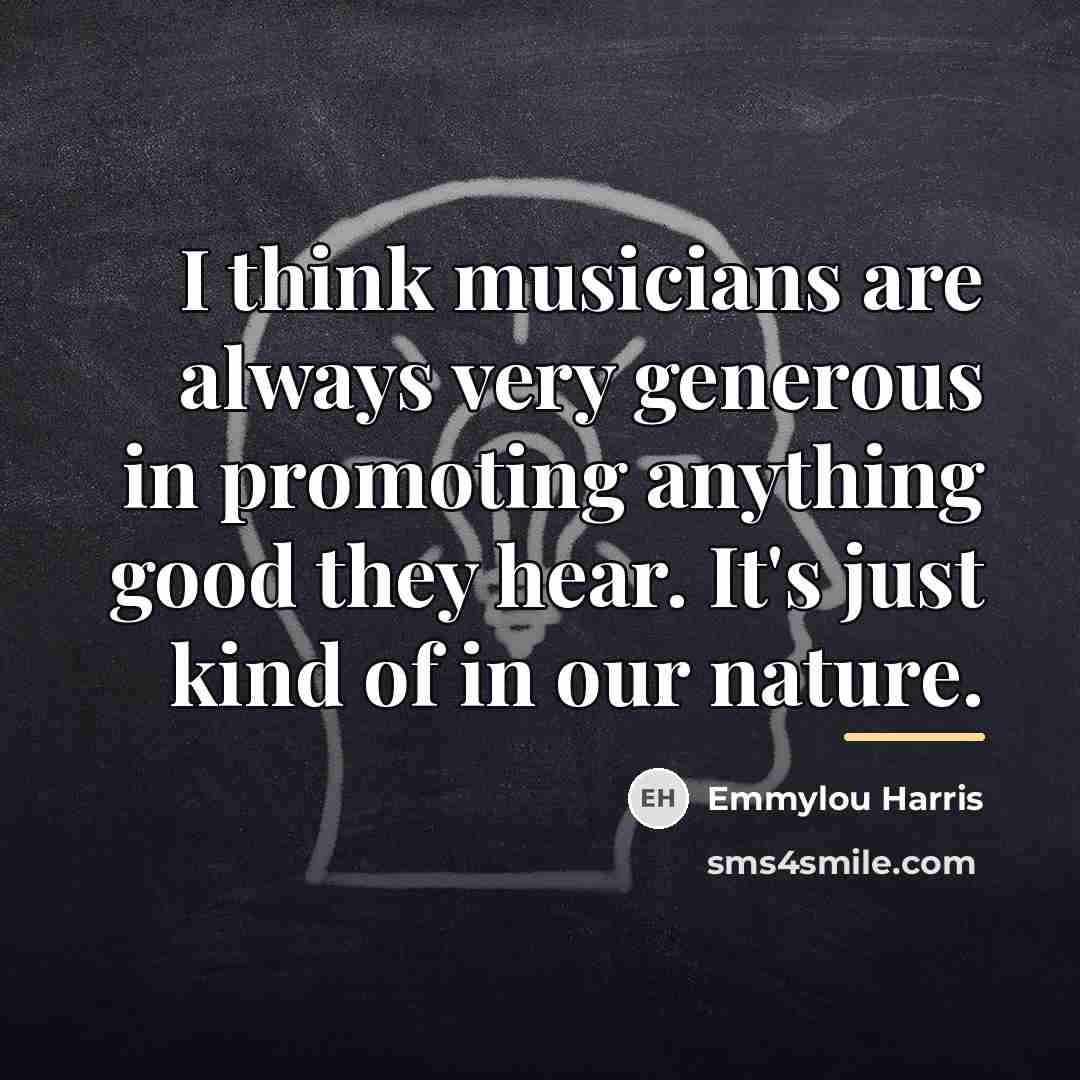 “I think musicians are always very generous in promoting anything…” quote by Emmylou Harris
