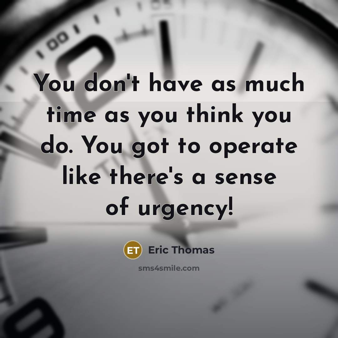 “You don't have as much time as you think you…” quote by Eric Thomas