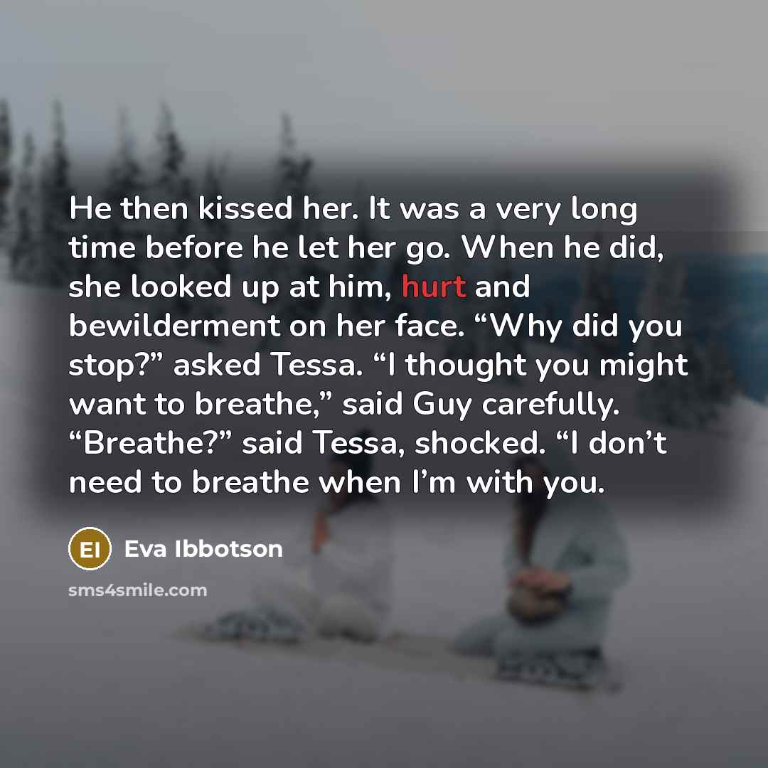 “He then kissed her. It was a very long time…” quote by Eva Ibbotson