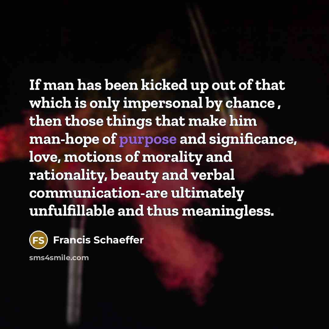 “If man has been kicked up out of that which…” quote by Francis Schaeffer