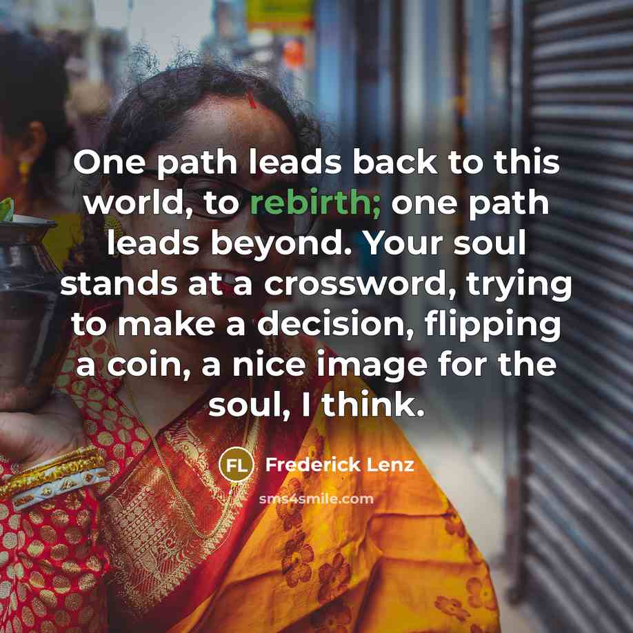 “One path leads back to this world, to rebirth; one…” quote by Frederick Lenz