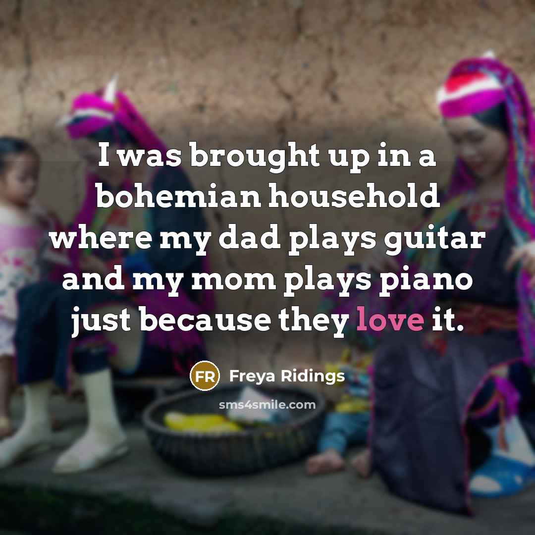 “I was brought up in a bohemian household where my…” quote by Freya Ridings