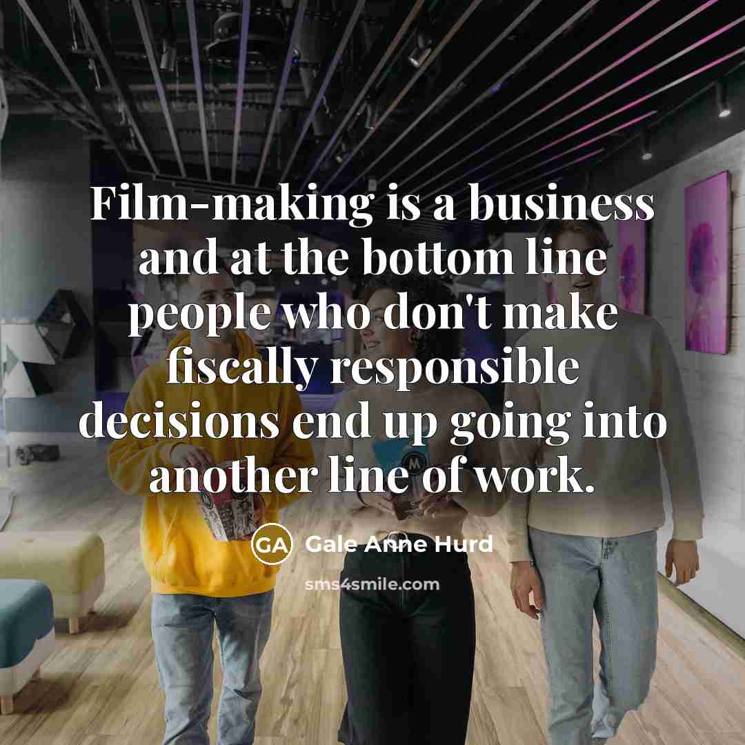 “Film-making is a business and at the bottom line people…” quote by Gale Anne Hurd