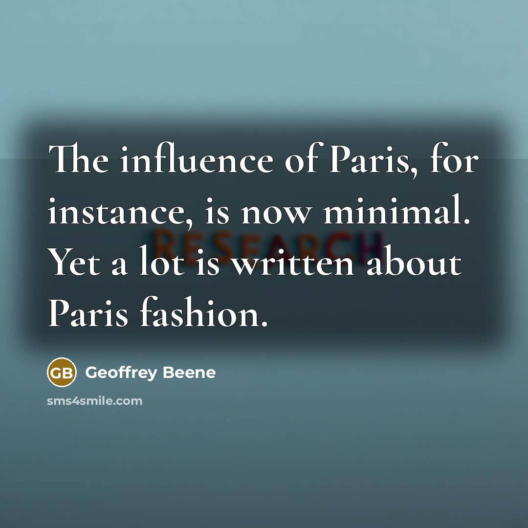 “The influence of Paris, for instance, is now minimal. Yet…” quote by Geoffrey Beene