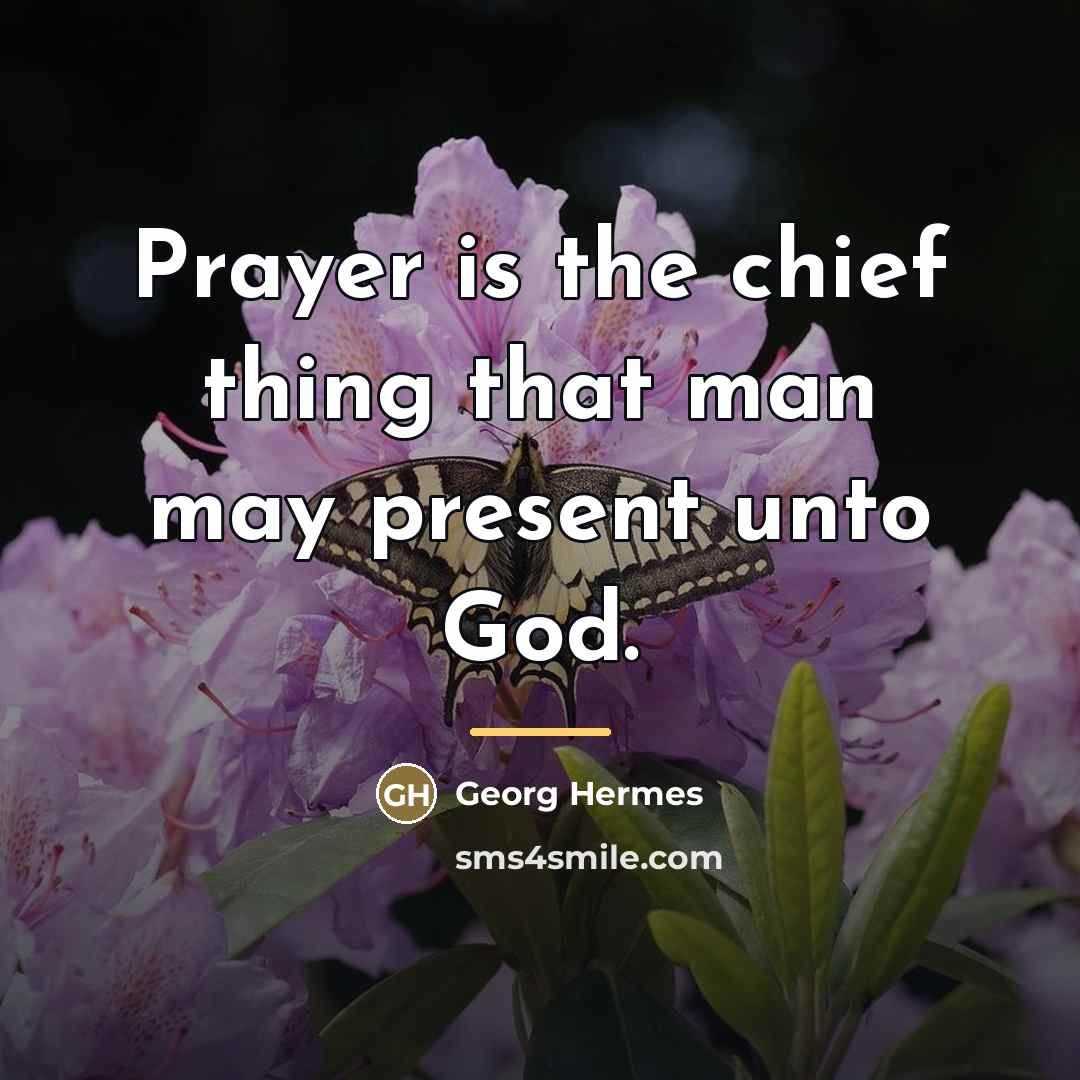 “Prayer is the chief thing that man may present unto…” quote by Georg Hermes