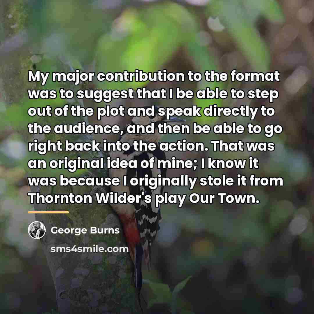 “My major contribution to the format was to suggest that…” quote by George Burns