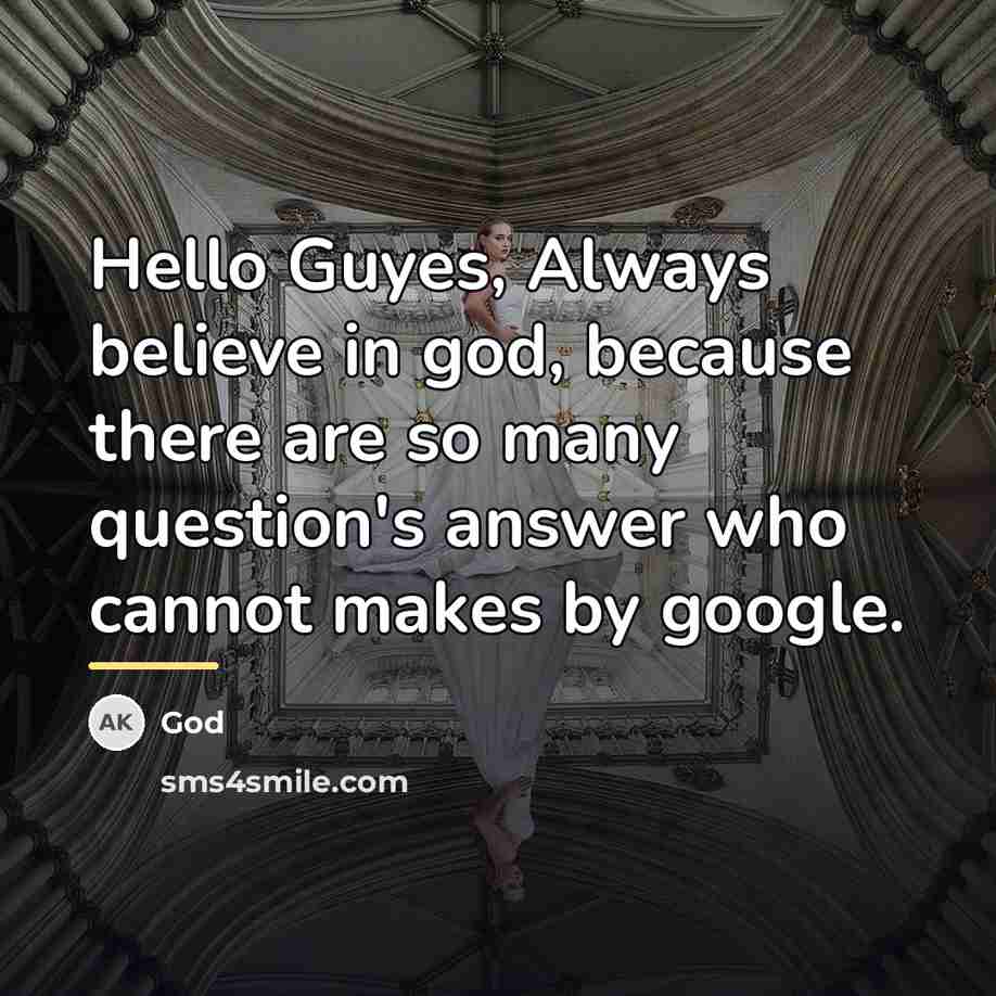 “Hello Guyes, Always believe in god, because there are so…” quote by God