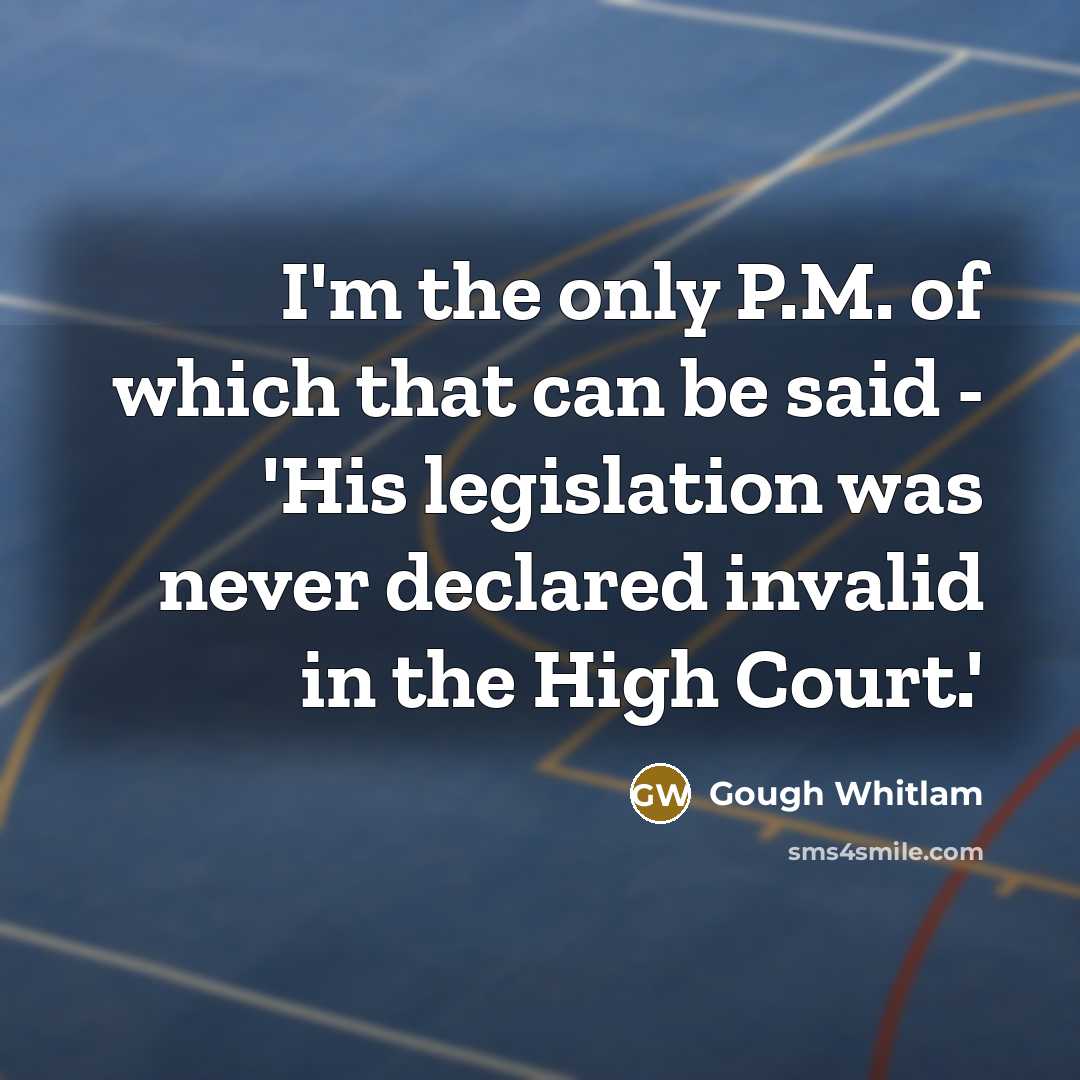 “I'm the only P.M. of which that can be said…” quote by Gough Whitlam