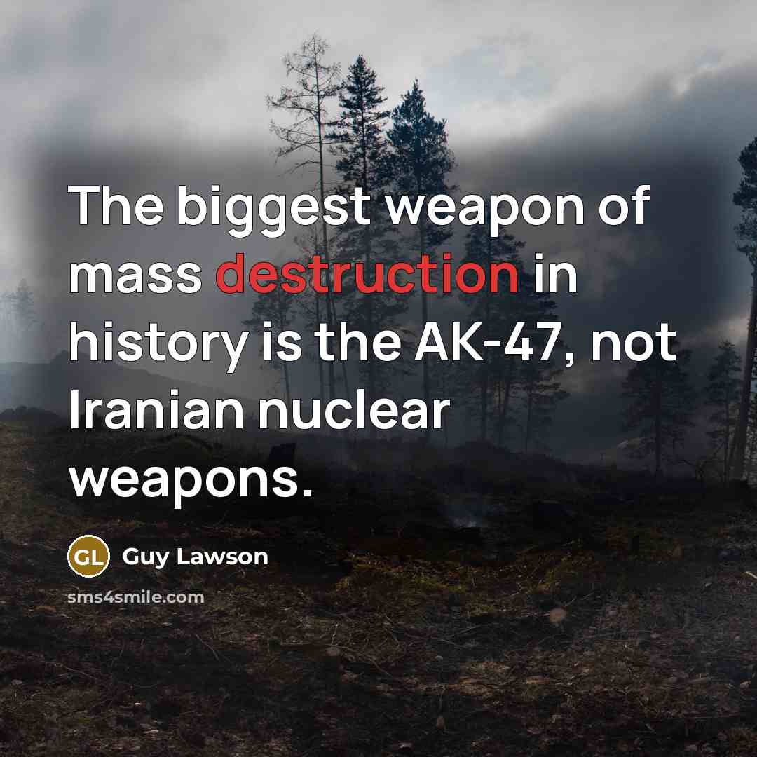 “The biggest weapon of mass destruction in history is the…” quote by Guy Lawson