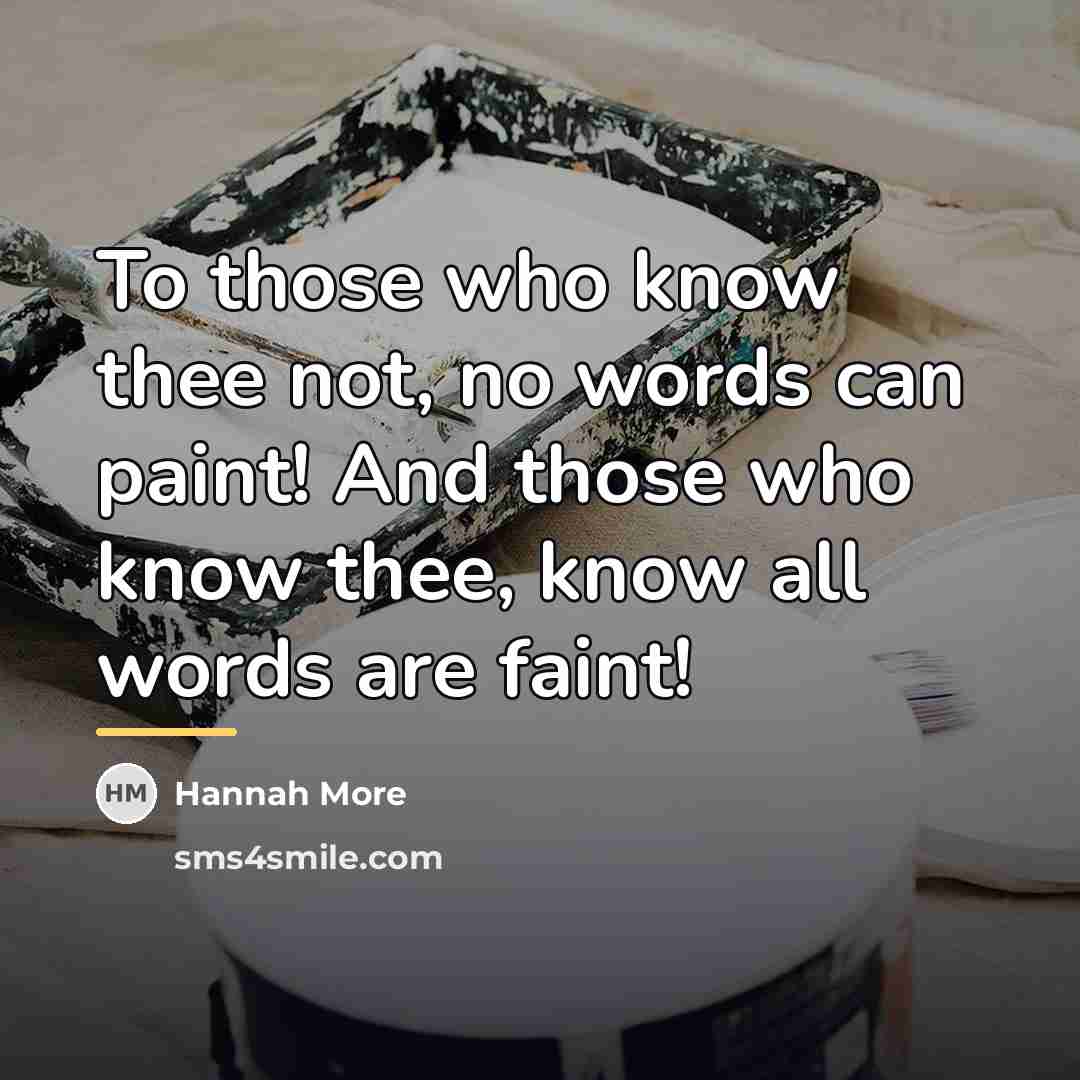 “To those who know thee not, no words can paint!…” quote by Hannah More