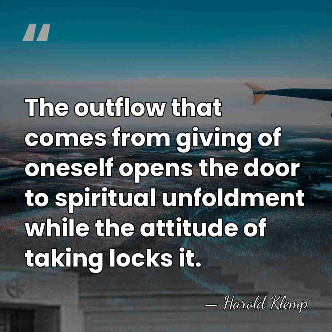 The outflow that comes from giving of oneself opens the door to&hellip; - Harold Klemp