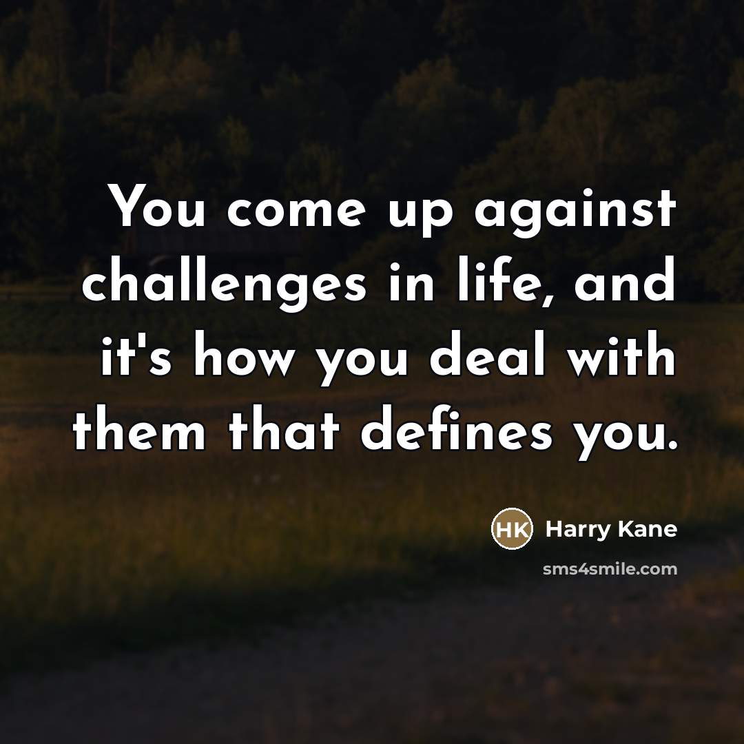 “You come up against challenges in life, and it's how…” quote by Harry Kane