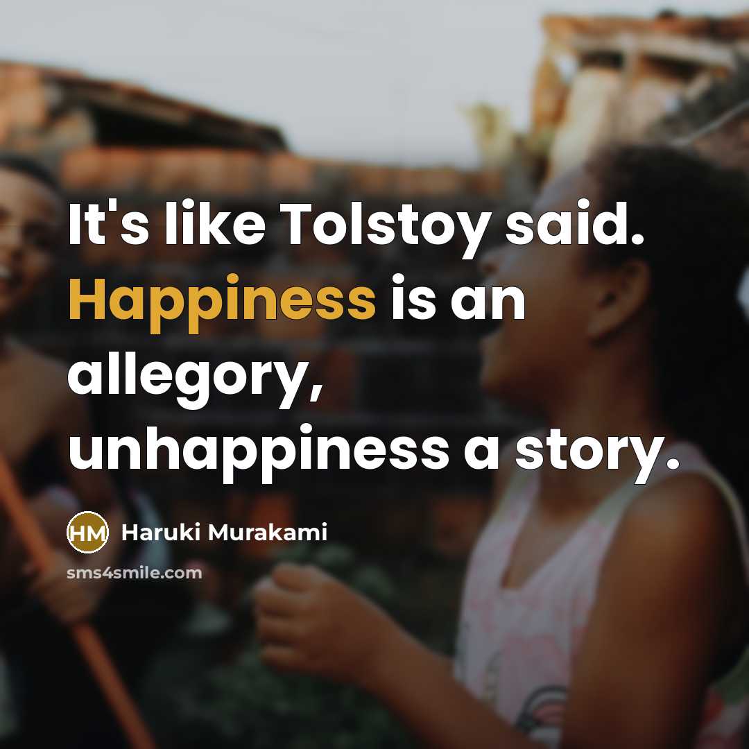 “It's like Tolstoy said. Happiness is an allegory, unhappiness a…” quote by Haruki Murakami