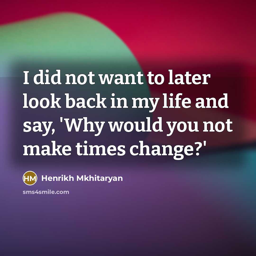 “I did not want to later look back in my…” quote by Henrikh Mkhitaryan