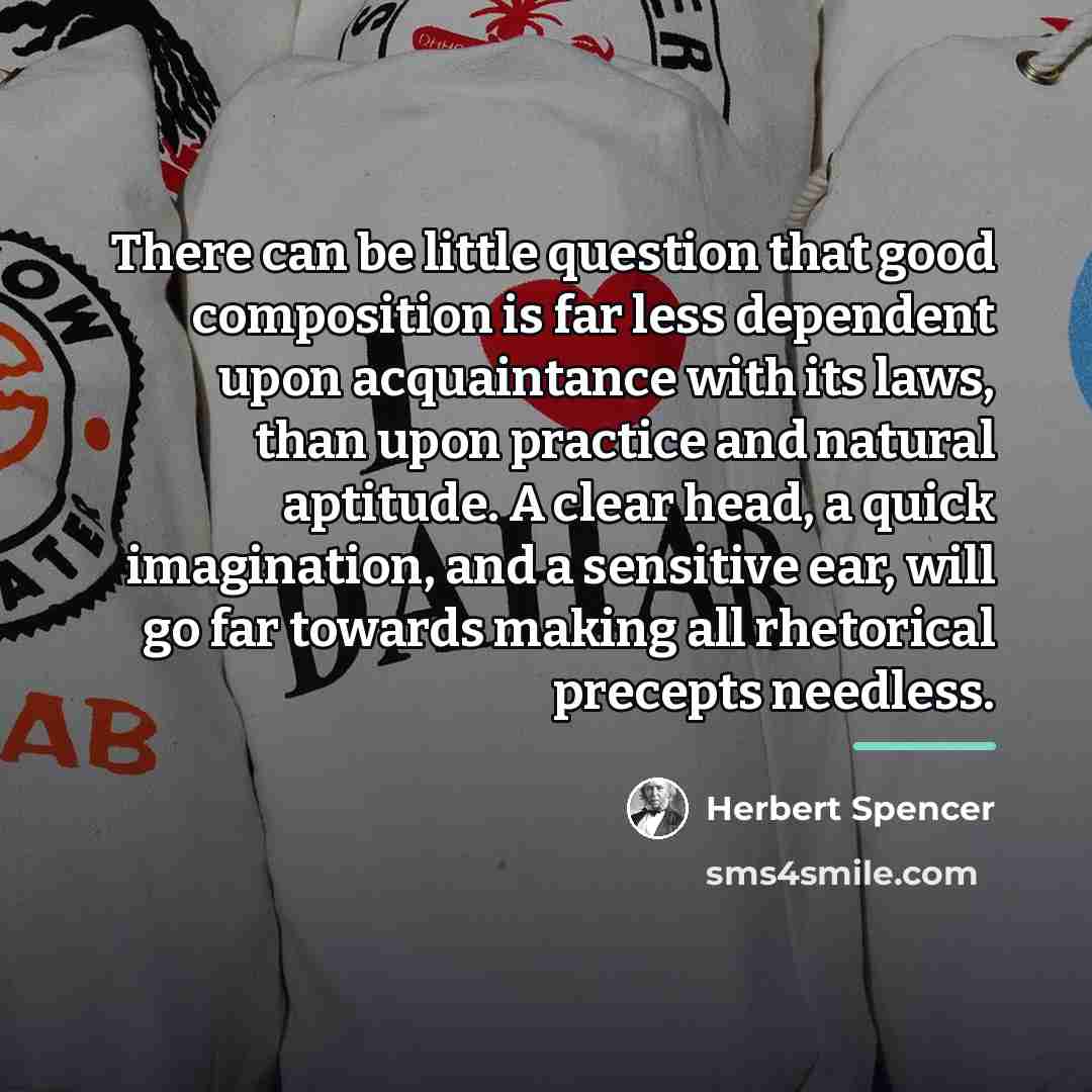 “There can be little question that good composition is far…” quote by Herbert Spencer