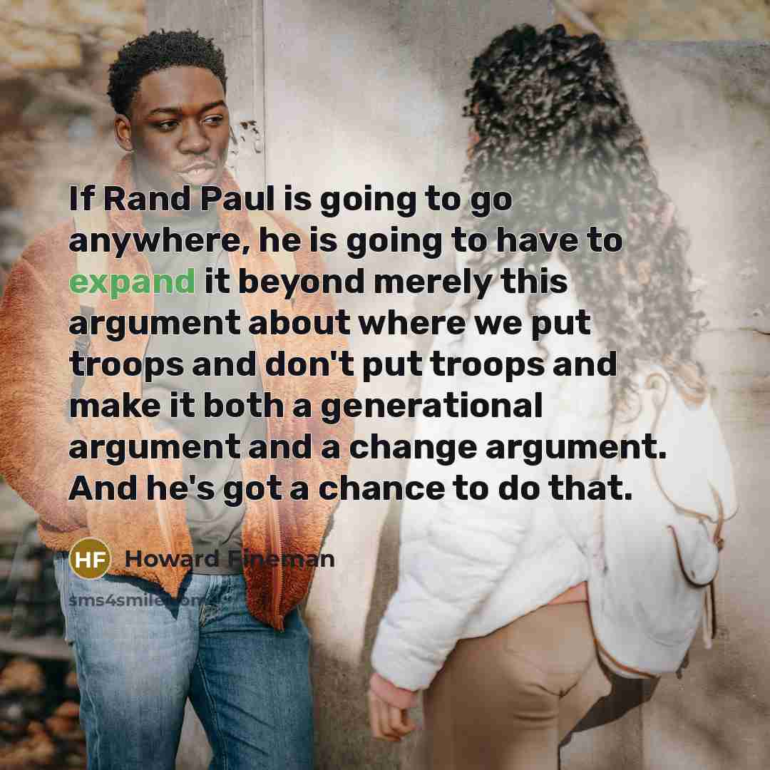 “If Rand Paul is going to go anywhere, he is…” quote by Howard Fineman