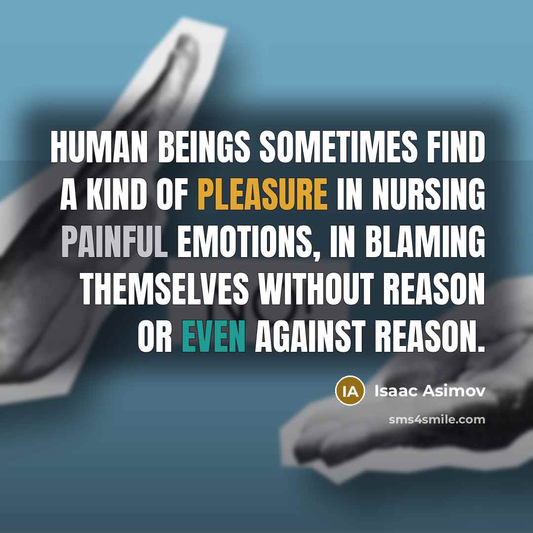 “Human beings sometimes find a kind of pleasure in nursing…” quote by Isaac Asimov