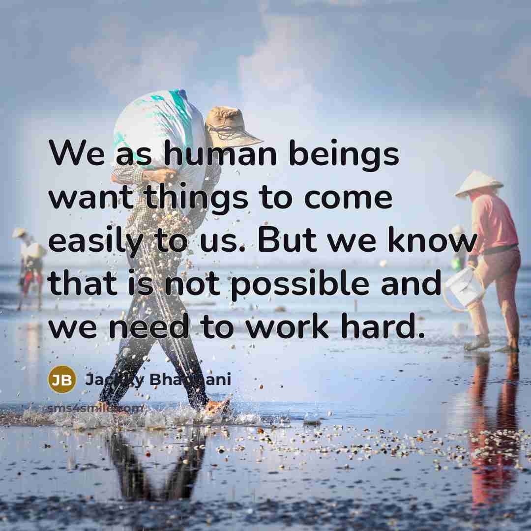 “We as human beings want things to come easily to…” quote by Jackky Bhagnani