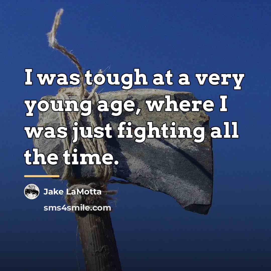 “I was tough at a very young age, where I…” quote by Jake LaMotta