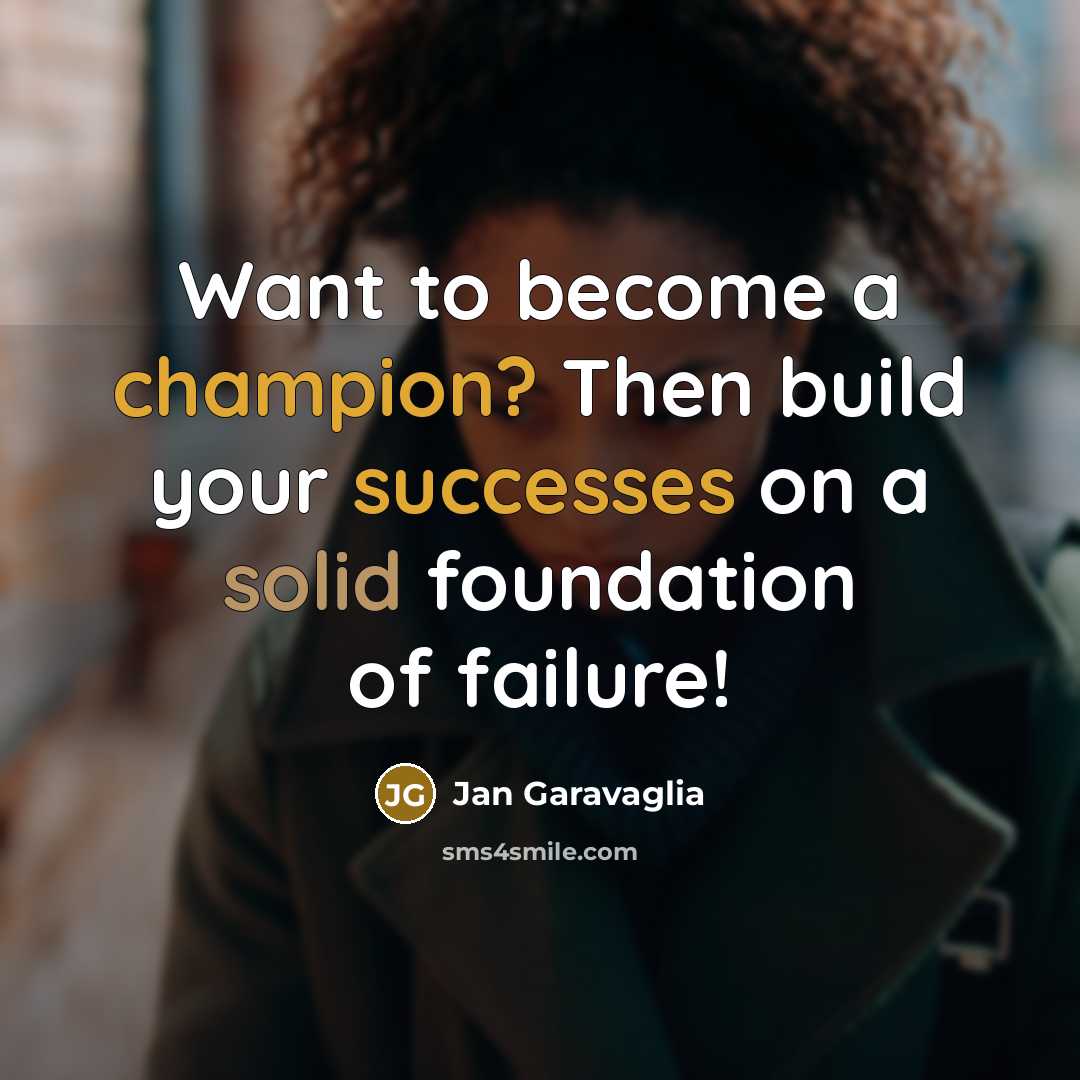 “Want to become a champion? Then build your successes on…” quote by Jan Garavaglia