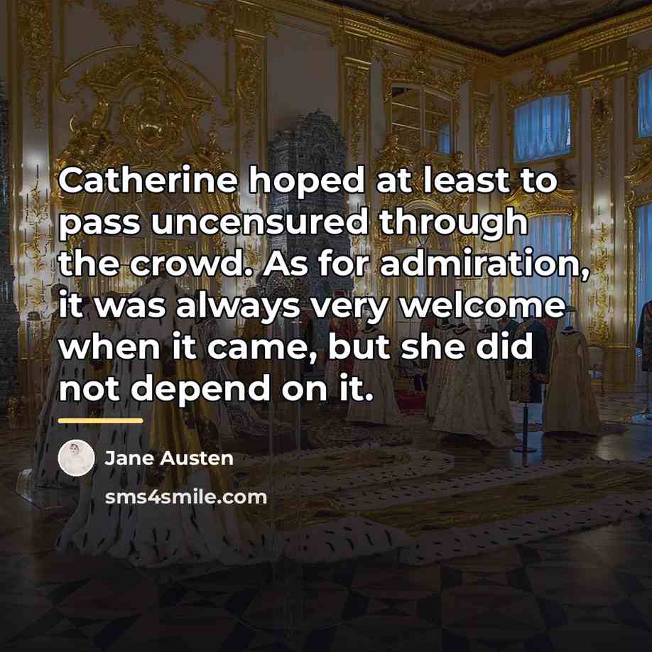 “Catherine hoped at least to pass uncensured through the crowd.…” quote by Jane Austen
