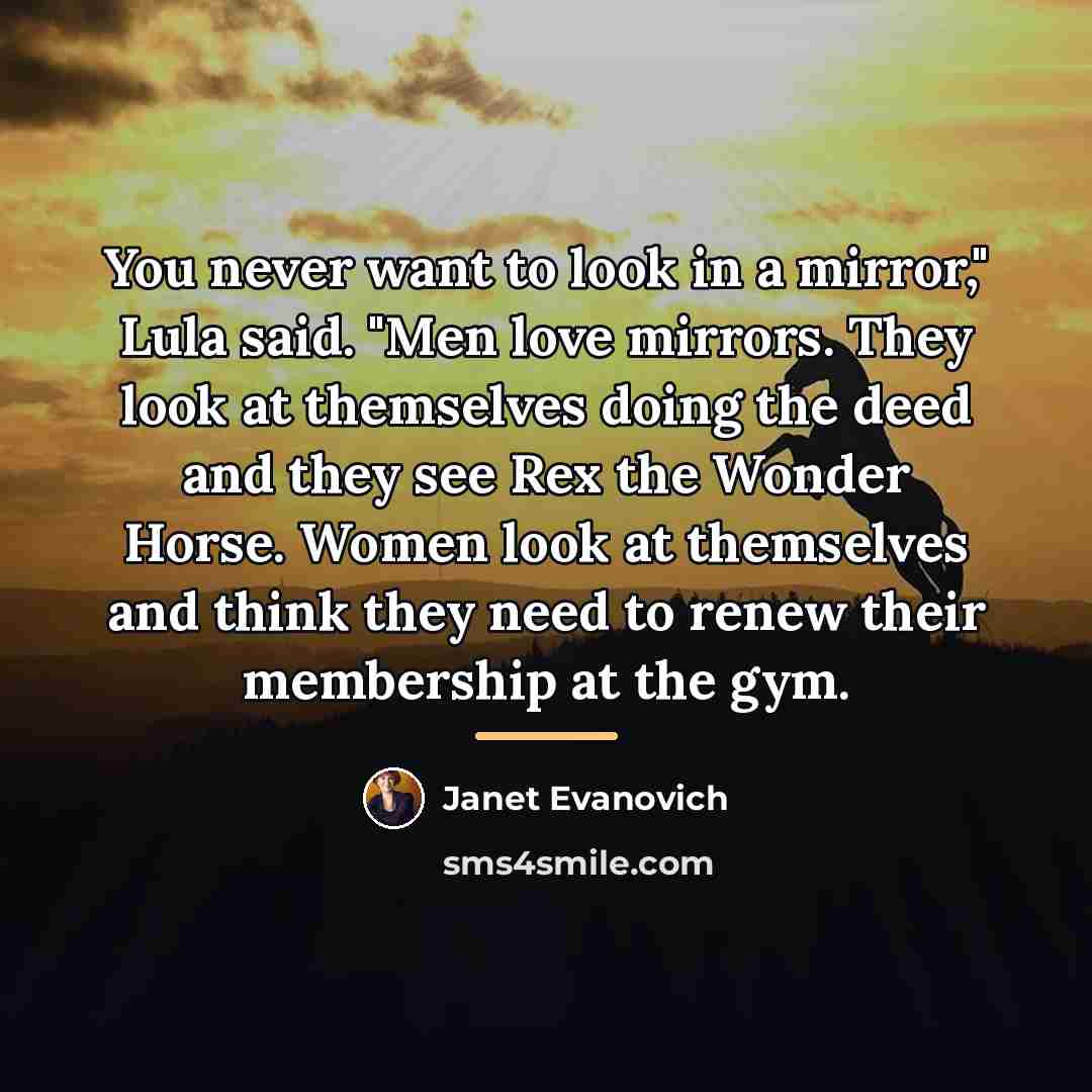 “You never want to look in a mirror," Lula said.…” quote by Janet Evanovich