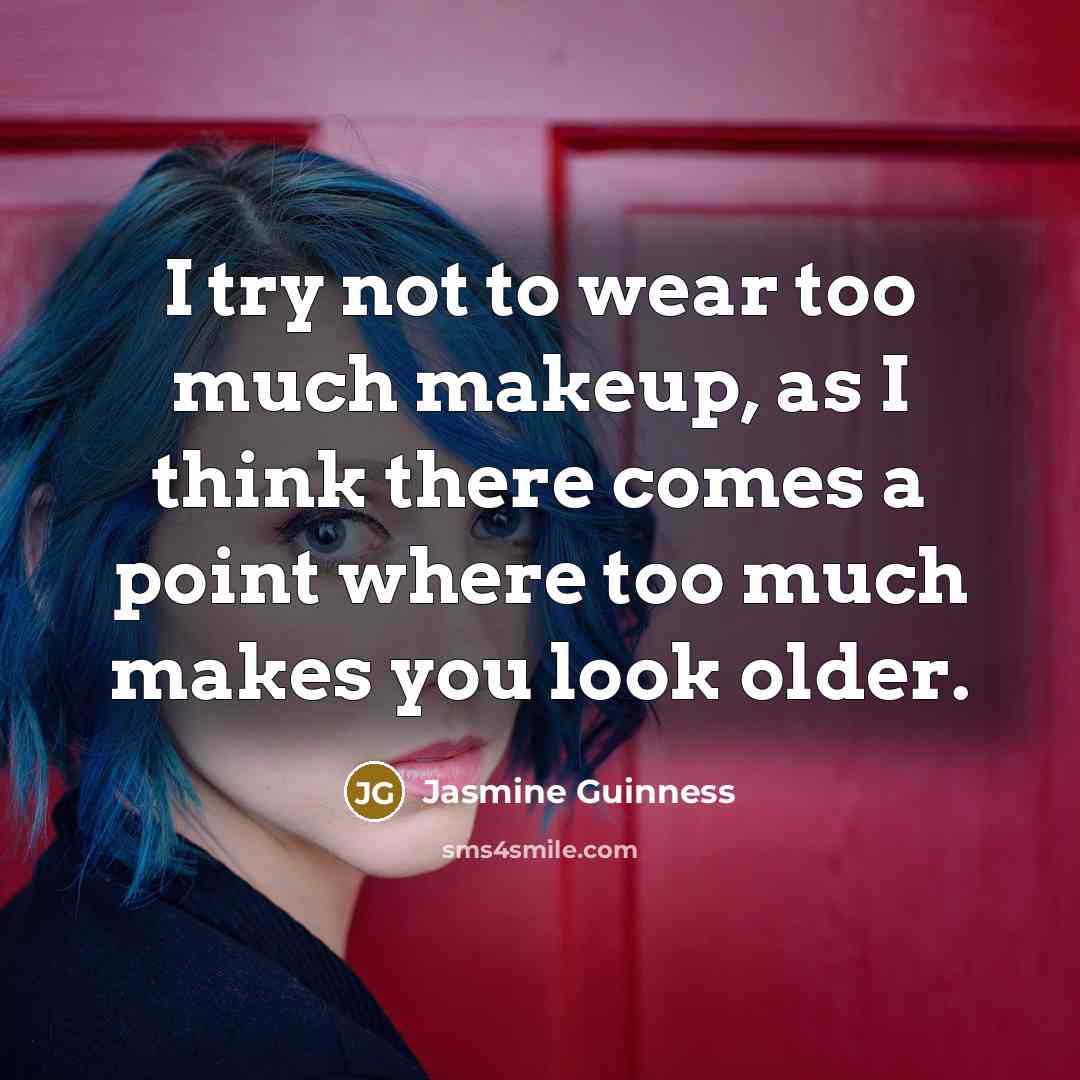“I try not to wear too much makeup, as I…” quote by Jasmine Guinness