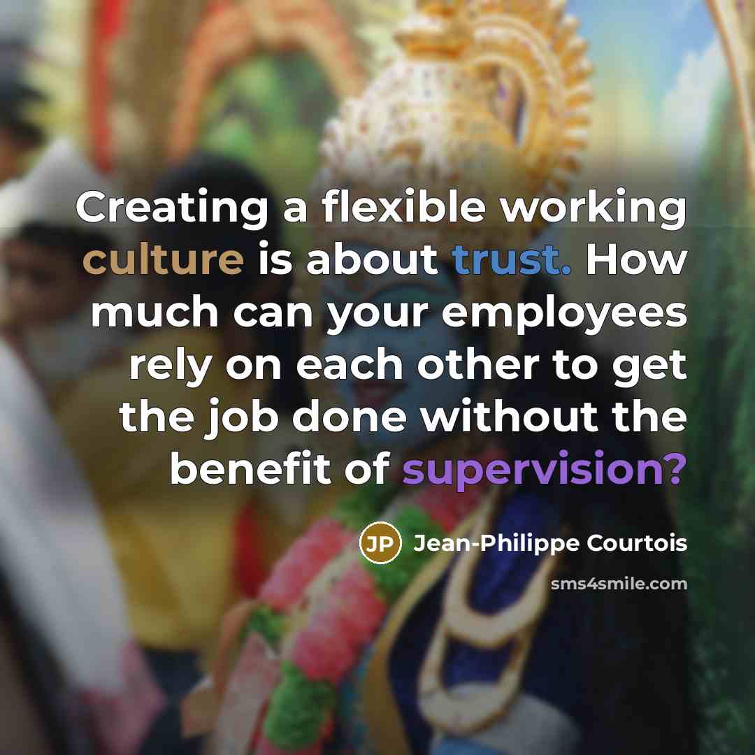 “Creating a flexible working culture is about trust. How much…” quote by Jean-Philippe Courtois