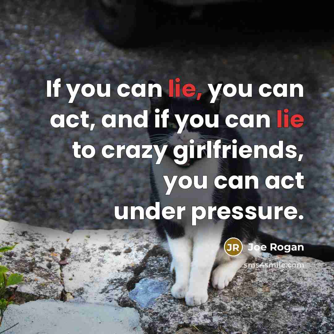 “If you can lie, you can act, and if you…” quote by Joe Rogan