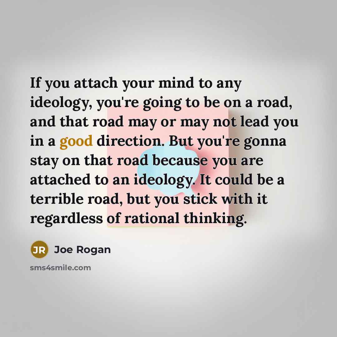 “If you attach your mind to any ideology, you're going…” quote by Joe Rogan