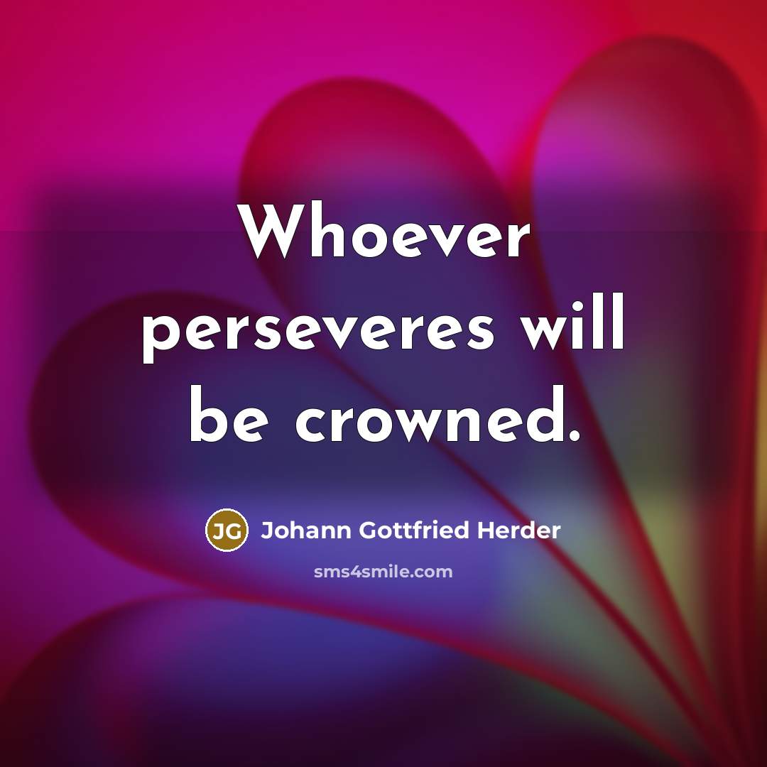 “Whoever perseveres will be crowned.…” quote by Johann Gottfried Herder