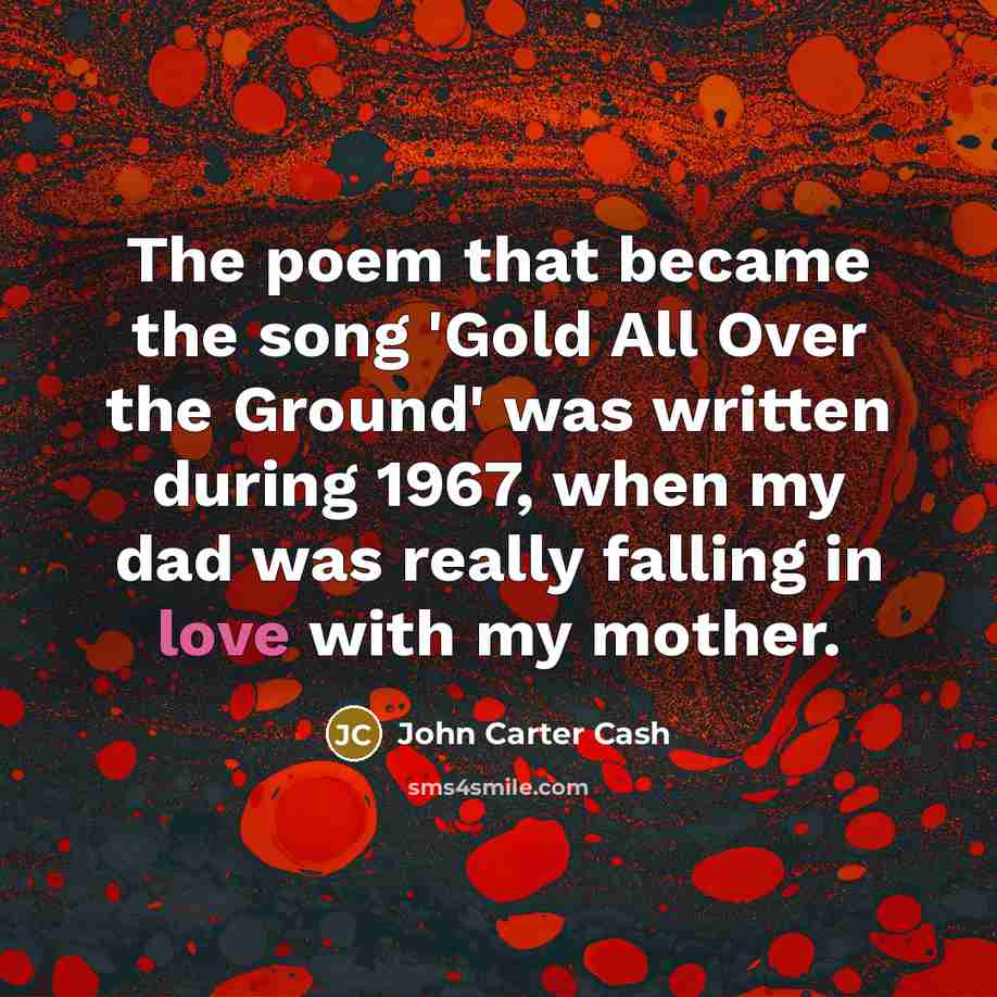 “The poem that became the song 'Gold All Over the…” quote by John Carter Cash