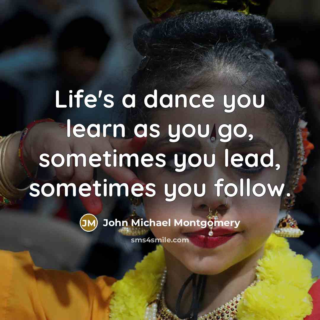 “Life's a dance you learn as you go, sometimes you…” quote by John Michael Montgomery