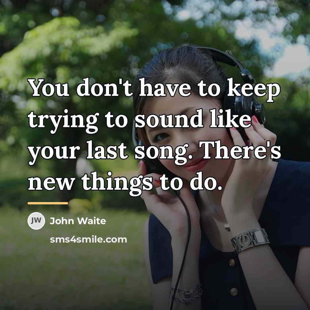 “You don't have to keep trying to sound like your…” quote by John Waite