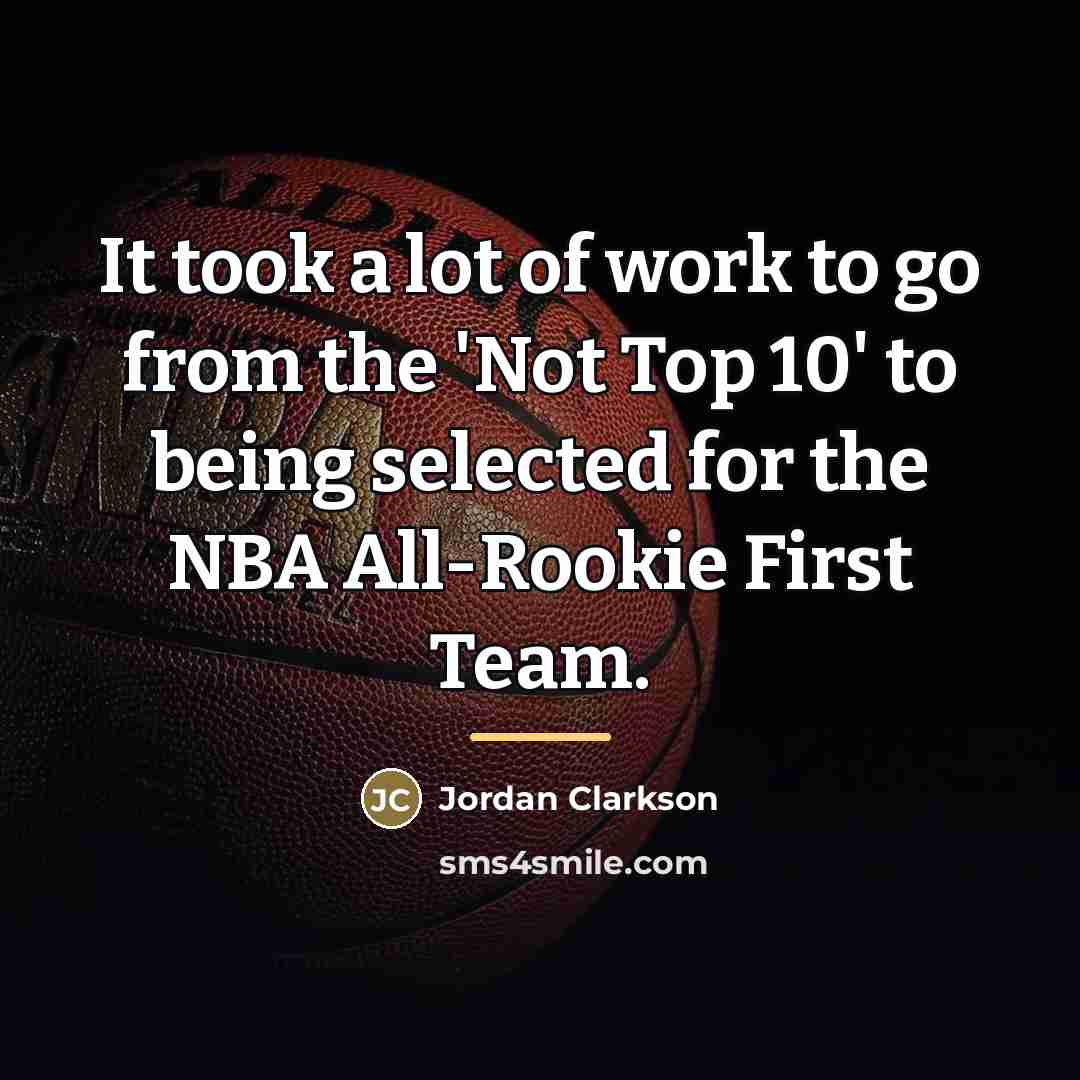 “It took a lot of work to go from the…” quote by Jordan Clarkson